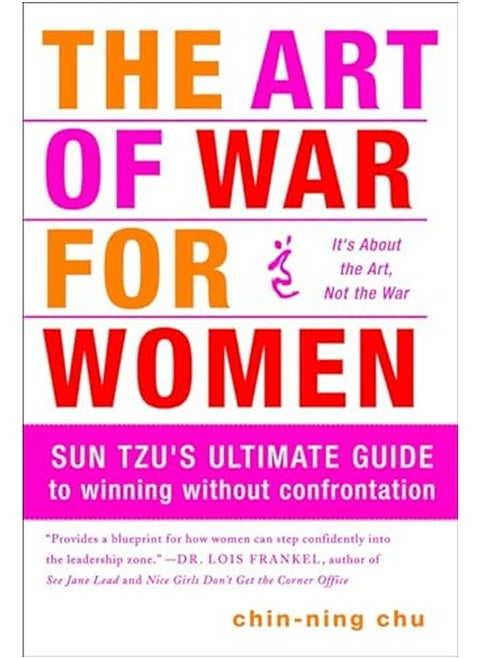 The Art Of War For Women Sun Tzus Ultimate Guide To Winning Without Confrontation By Chin-Ning Chu Paperback