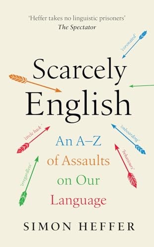 Scarcely English An A To Z Of Assaults On Our Language