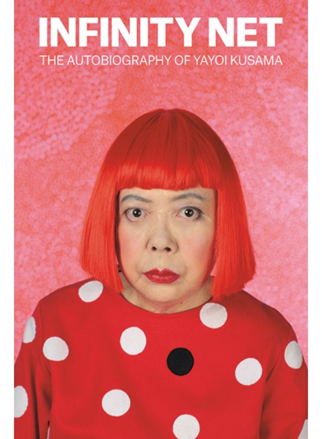 Infinity Net : The Autobiography of Yayoi Kusama