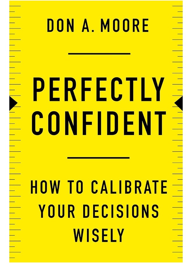 Perfectly Confident: How to Calibrate Your Decisions Wisely 