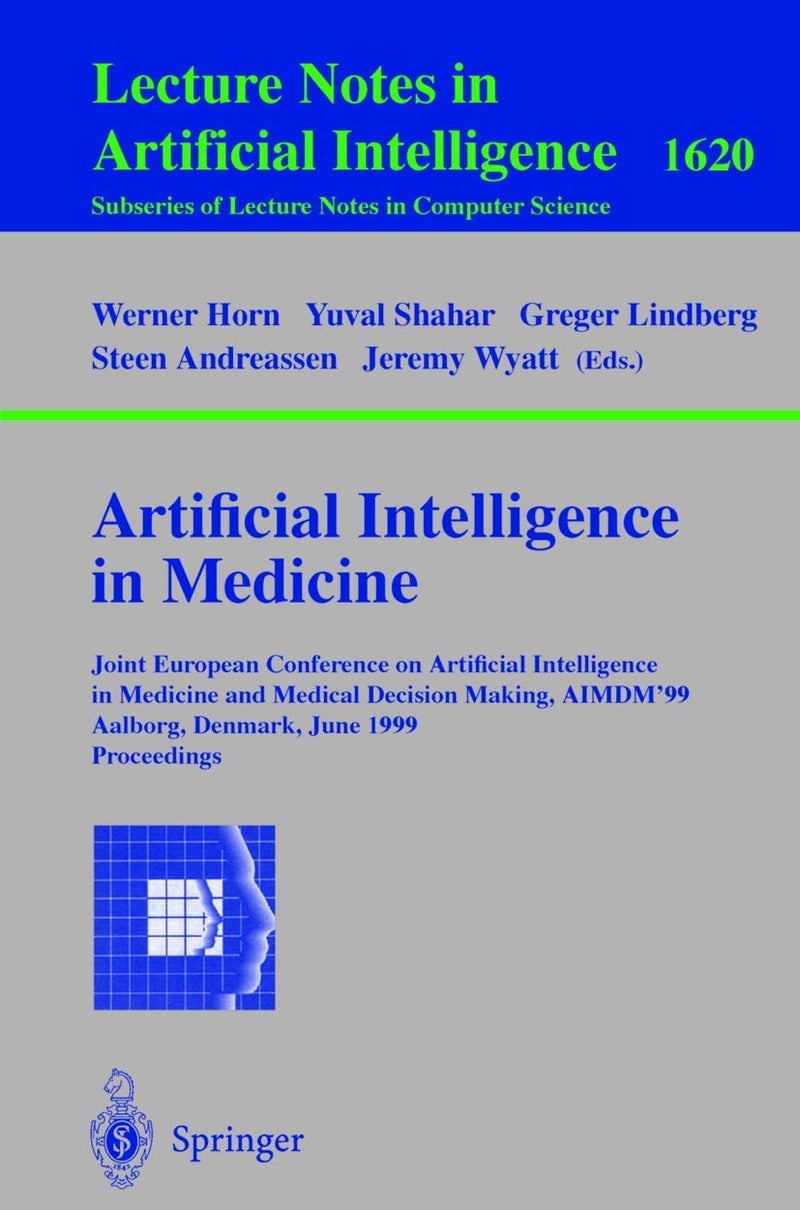 Artificial Intelligence in Medicine: Joint European Conference on Artificial Intelligence in Medicine and Medical Decision Making, AIMDM'99, Aalborg, Denmark, June 20-24, 1999, Proceedings