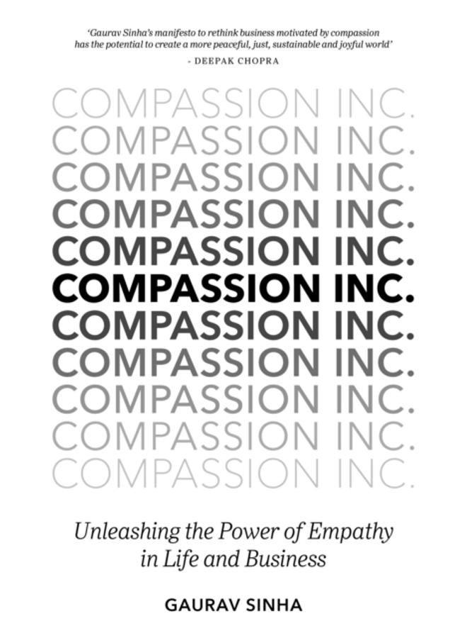 Compassion Inc. : Unleashing the Power of Empathy in Life and Business 