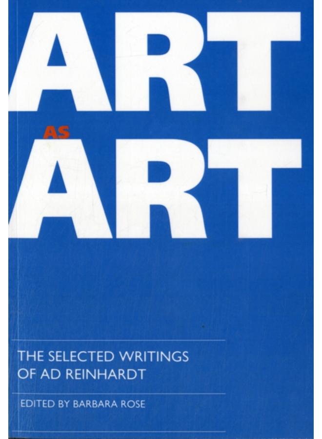 Art as Art : The Selected Writings of Ad Reinhardt 