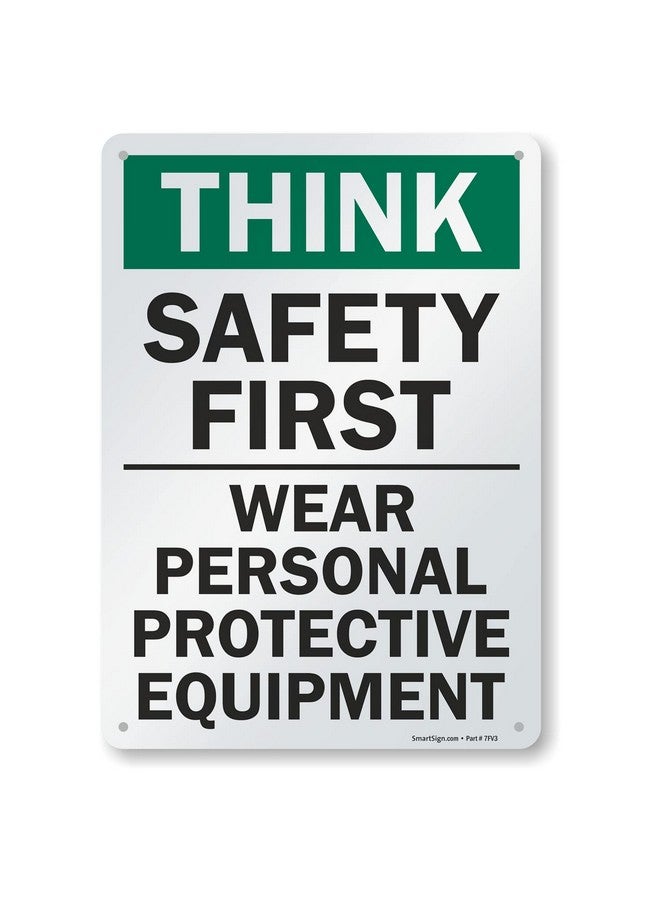 SmartSign - S-2917-Al-14 "Think Safety First - Wear Personal Protective Equipment" Sign | 10" X 14" Aluminum 10" X 14" Non-Reflective Aluminum - Image 1