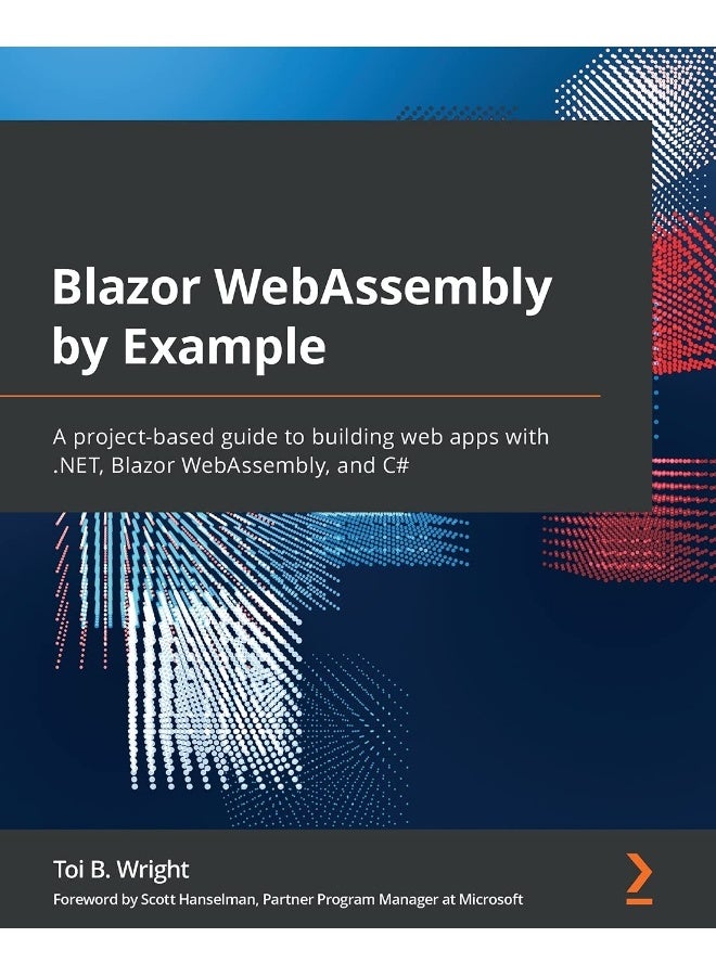 Blazor WebAssembly by Example: A project-based guide to building web apps with .NET, Blazor WebAssembly, and C 