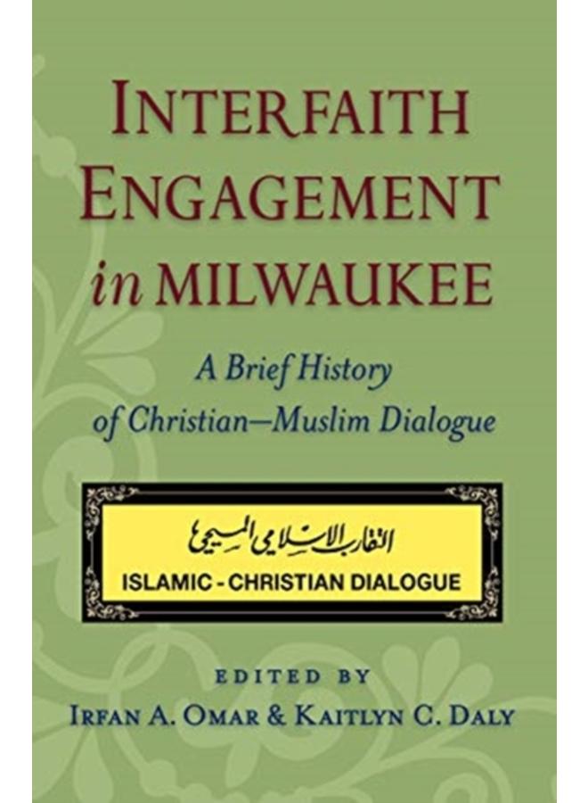 Interfaith Engagement in Milwaukee : A Brief History of Christian-Muslim Dialogue 