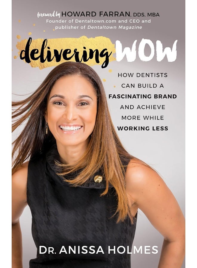 Delivering WOW: How Dentists Can Build a Fascinating Brand and Achieve More While Working Less