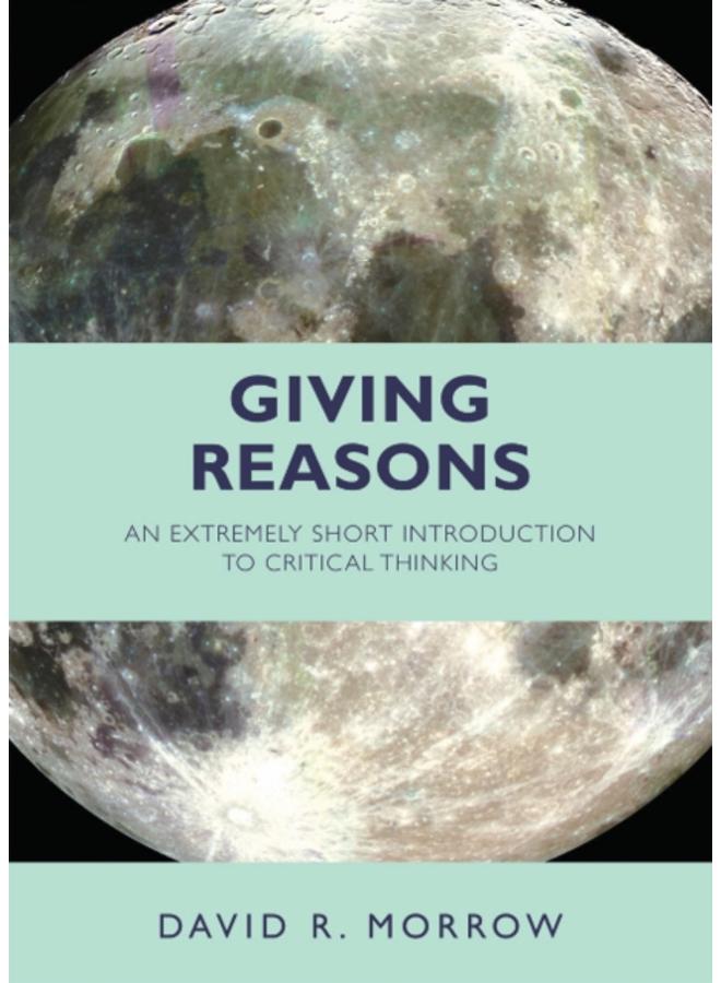Giving Reasons : An Extremely Short Introduction to Critical Thinking 