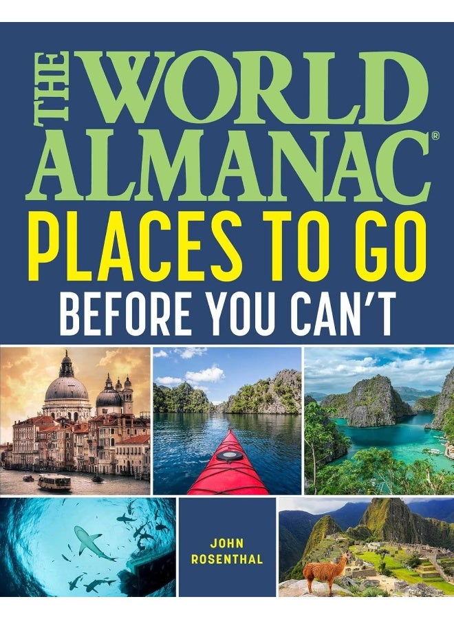 The World Almanac Places to Go Before You Can't