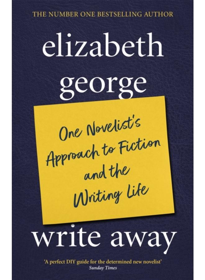 Write Away: One Novelist's Approach To Fiction and the Writing Life