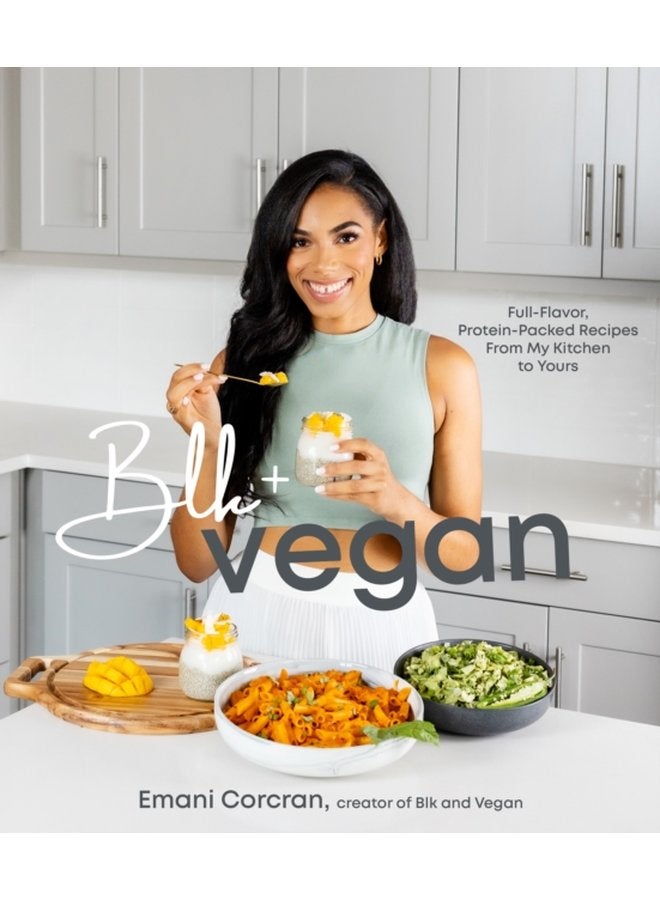Blk Vegan Full Flavor Protein Packed Recipes from My Kitchen to Yours - Paperback