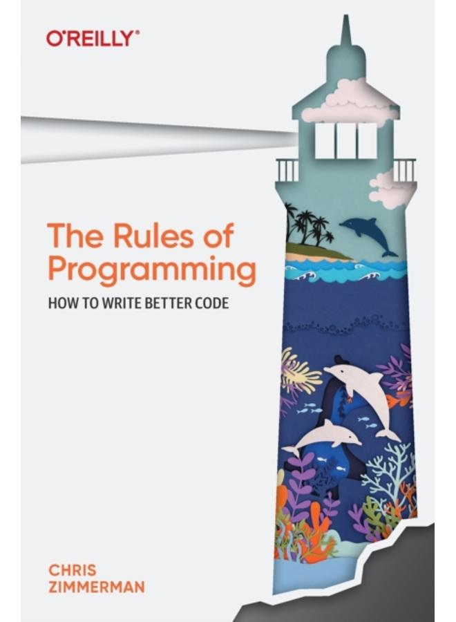 The Rules of Programming : How to Write Better Code 