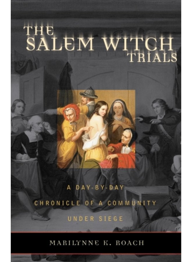 The Salem Witch Trials A Day by Day Chronicle of a Community Under Siege - Paperback