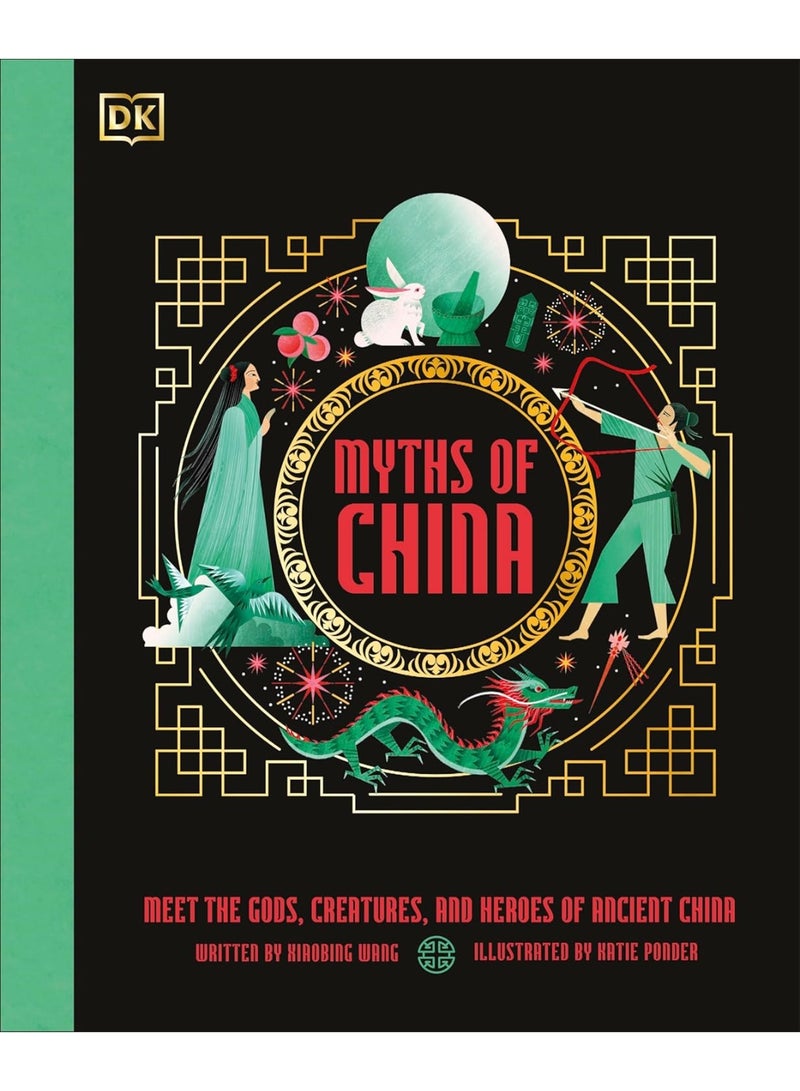 Myths of China: Meet the Gods, Creatures, and Heroes of Ancient China (Ancient Myths)