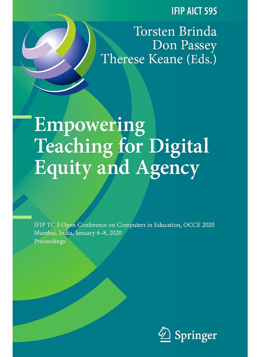 Empowering Teaching for Digital Equity and Agency: IFIP TC 3 Open Conference on Computers in Education, OCCE 2020, Mumbai, India, January 6-8, 2020, Proceedings 