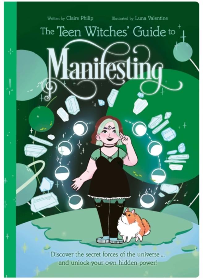 The Teen Witches' Guide to Manifesting : Discover the Secret Forces of the Universe ... and Unlock Your Own Hidden Power! 