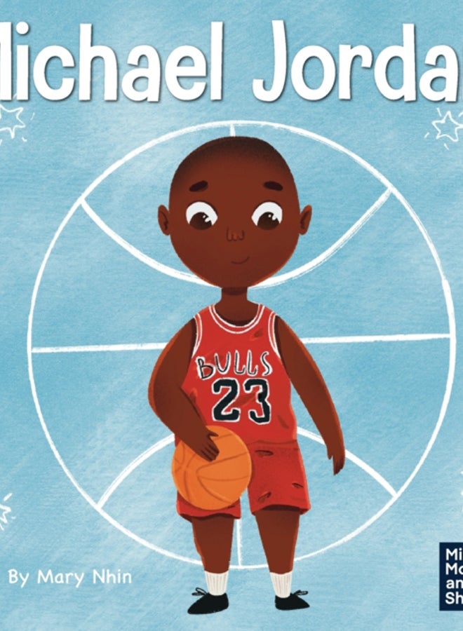 Michael Jordan : A Kid's Book About Not Fearing Failure So You Can Succeed and Be the G.O.A.T. : 12 