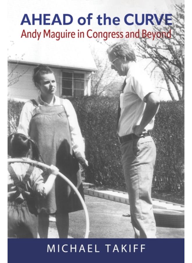 Ahead of the Curve: Andy Maguire in Congress and Beyond 
