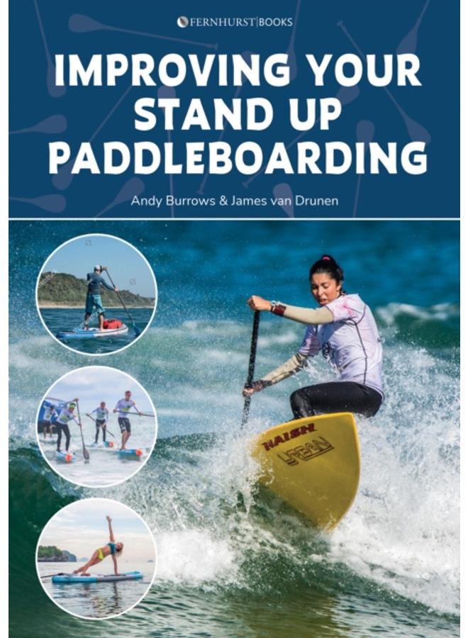 Improving Your Stand Up Paddleboarding : A Guide to Getting the Most out of Your Sup: Touring, Racing, Yoga & Surf 