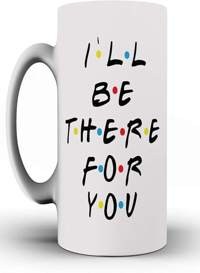 ella - I'Ll Be There For You - Mug Inspired Friends - Coffee Mug - Quote Inspired Friends - Gift - Ceramic Coffee Mug