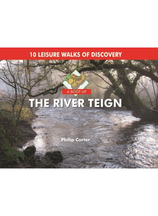 A Boot Up the River Teign : 10 Leisure Walks of Discover 