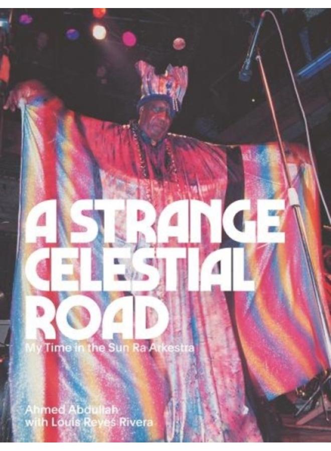 A Strange Celestial Road : My Time in the Sun Ra Arkestra