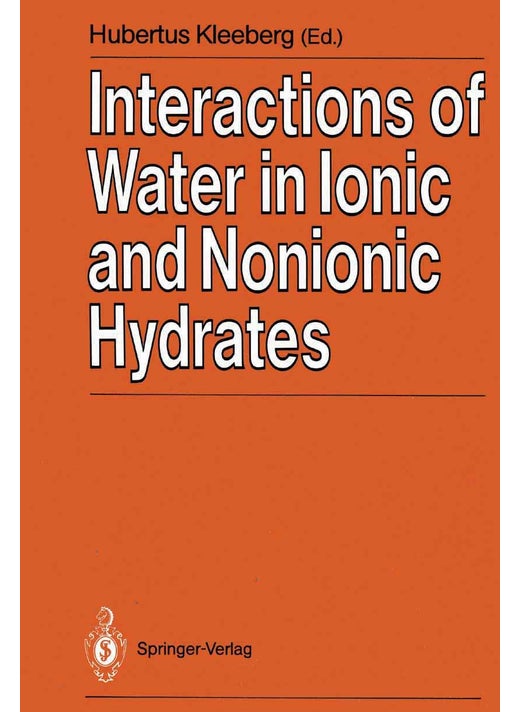 Interactions of Water in Ionic and Nonionic Hydrates: Proceedings of a Symposium in honour of the 65th birthday of W.A.P. Luck Marburg/FRG, 2.-3.4. 1987