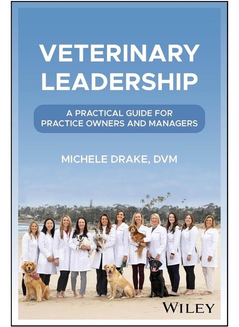 Veterinary Leadership: A Practical Guide for Practice Owners and Managers