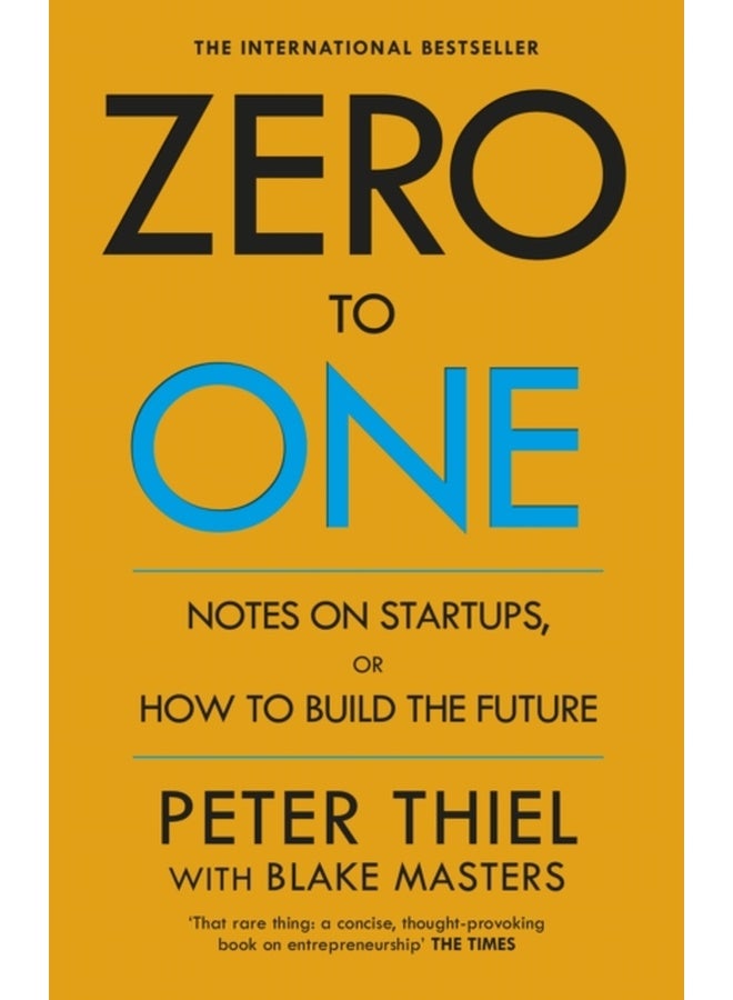 Zero to One : Notes on Start Ups, or How to Build the Future 