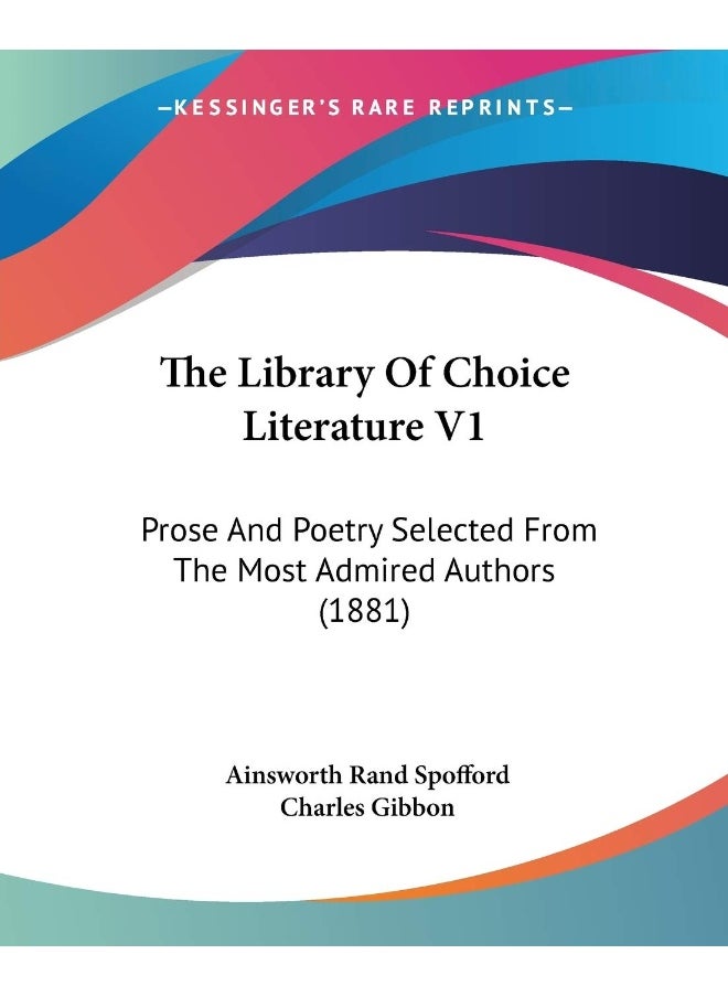 The Library Of Choice Literature V1: Prose And Poetry Selected From The Most Admired Authors (1881) 