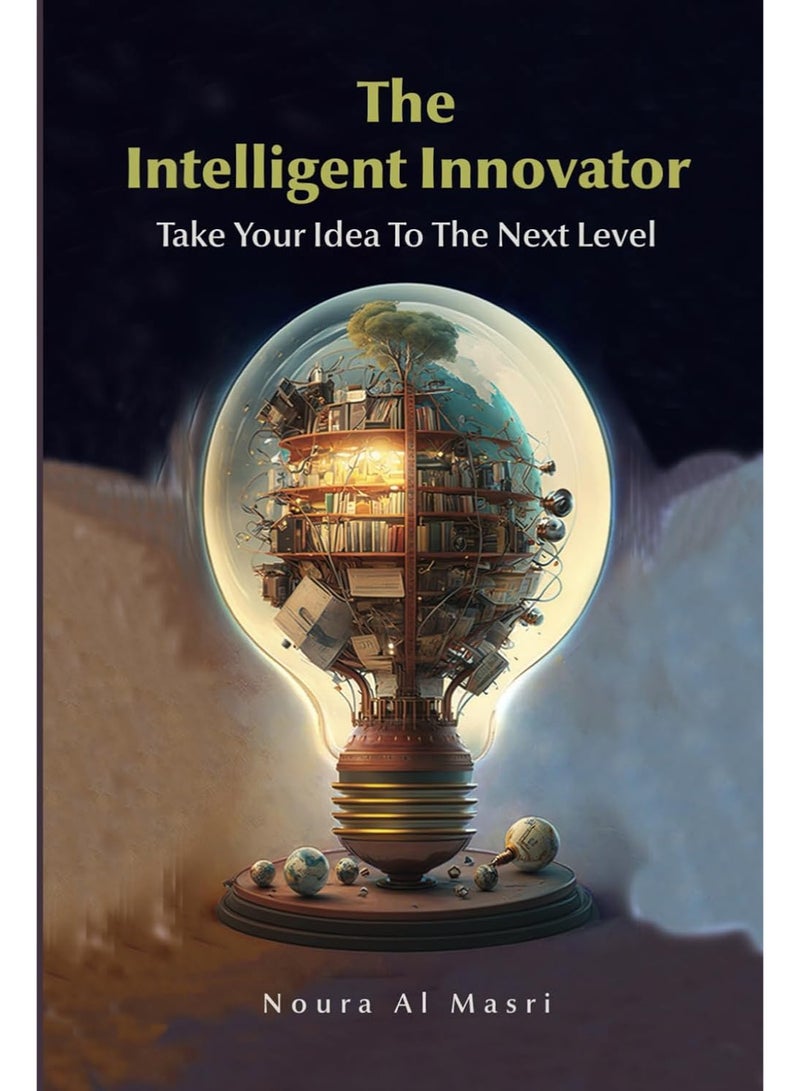 The Intelligent Innovator Take Your Idea To The Next Level