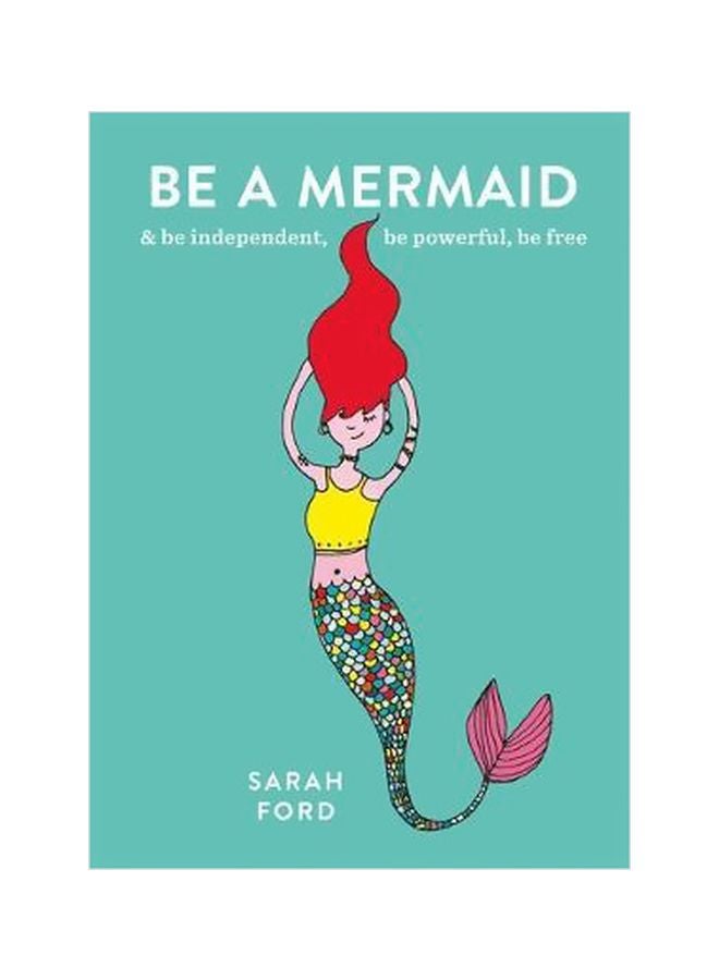 Be A Mermaid And Be Independent, Be Powerful, Be Free