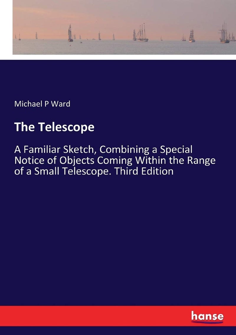 The Telescope: A Familiar Sketch, Combining a Special Notice of Objects Coming Within the Range of a Small Telescope. Third Edition - Image 1
