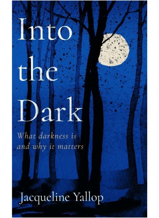 Into the Dark: What darkness is and why it matters 