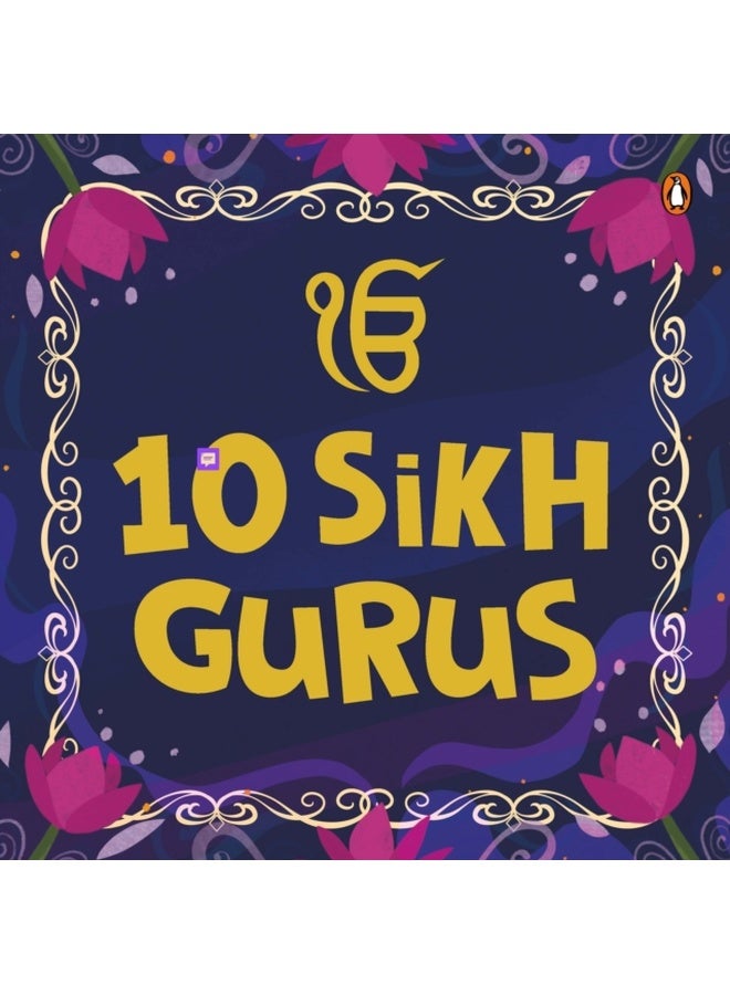 10 Sikh Gurus: Enlightening Tales of Ten Sikh Gurus for Kids a Beautifully Illustrated Board Book Ages 3+ [Penguin Early Learning Series] 