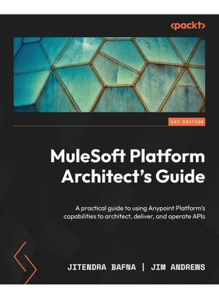 Packt MuleSoft Platform Architect's Guide: A practical guide to using Anypoint Platform's capabilities to architect, deliver, and operate APIs - pzsku/Z8DA6AC06A4866490C0A7Z/45/_/1737870116/90fc389c-f8fa-4da3-8a4a-a47054a59929