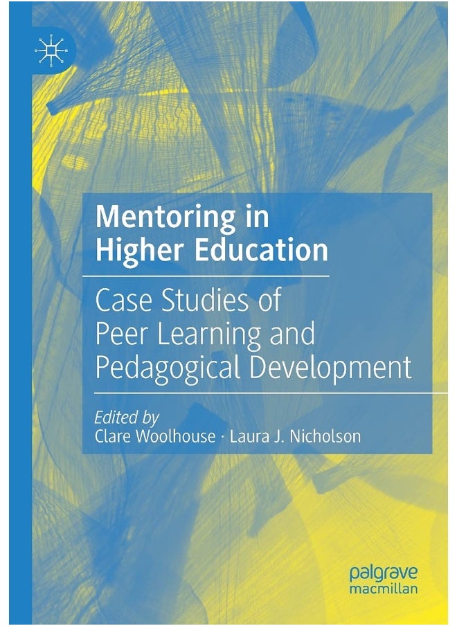 Mentoring in Higher Education: Case Studies of Peer Learning and Pedagogical Development 