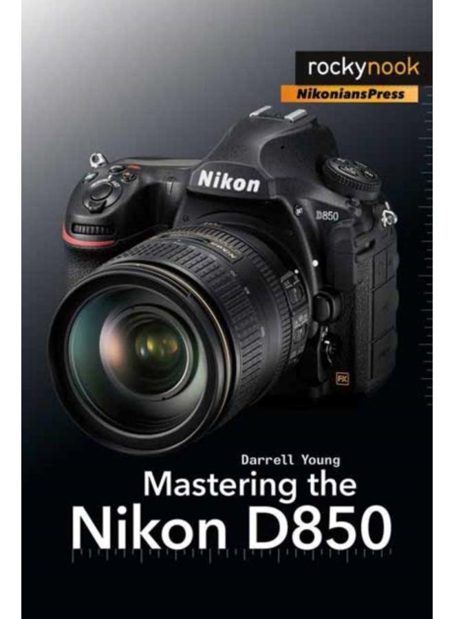 Mastering the Nikon D850 