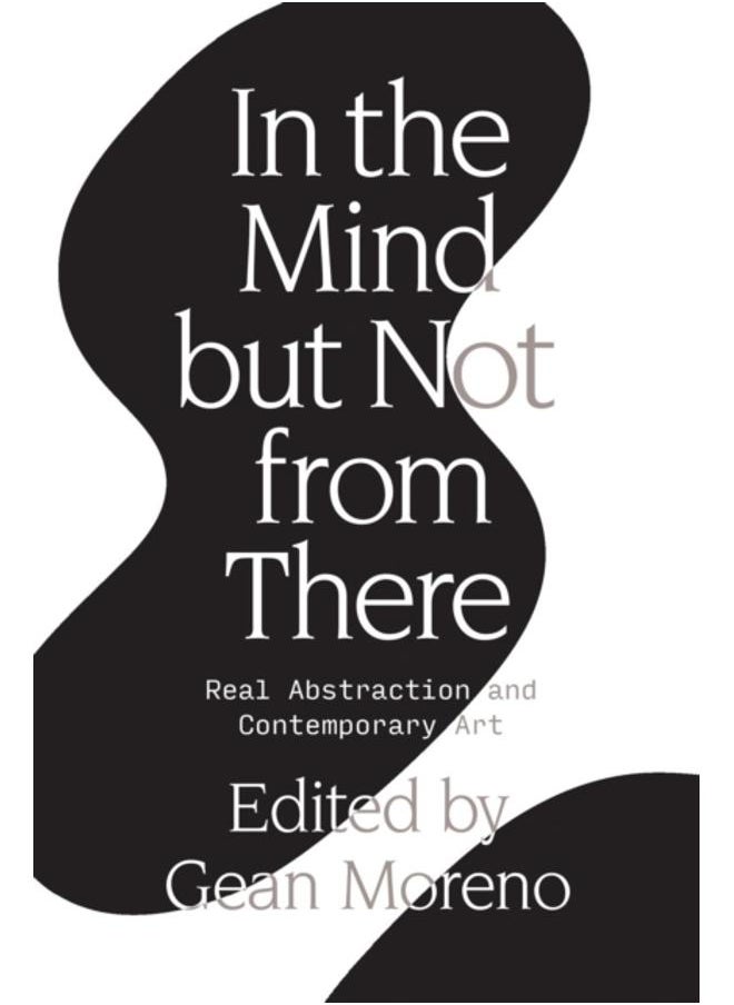 In the Mind But Not From There : Real Abstraction and Contemporary Art