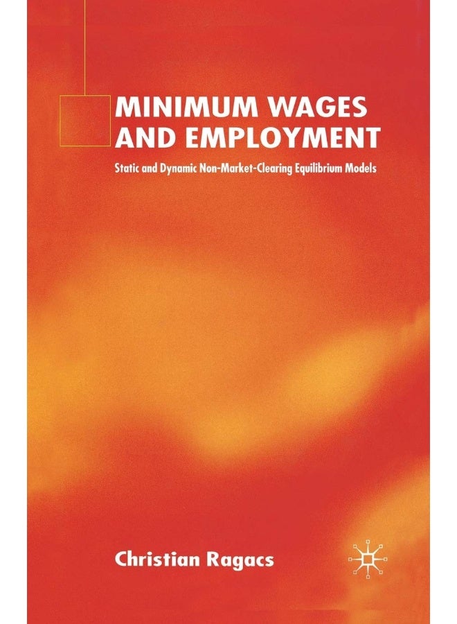 Minimum Wages and Employment: Static and Dynamic Non-Market-Clearing Equilibrium Models