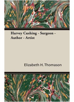 Harvey Cushing - Surgeon - Author - Artist 
