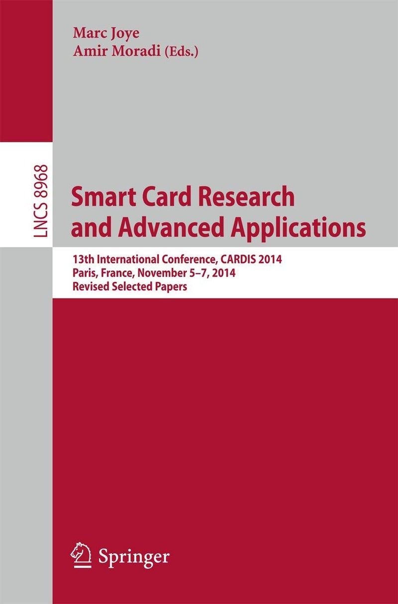 Smart Card Research and Advanced Applications: 13th International Conference, CARDIS 2014, Paris, France, November 5-7, 2014. Revised Selected Papers 