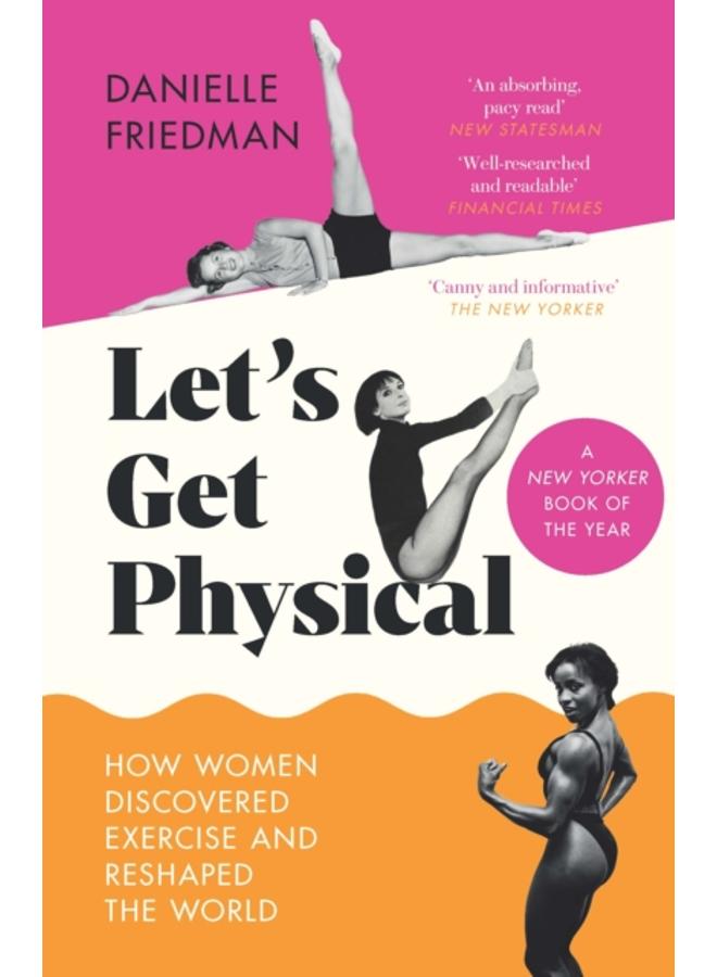 Let???s Get Physical : How Women Discovered Exercise and Reshaped the World 