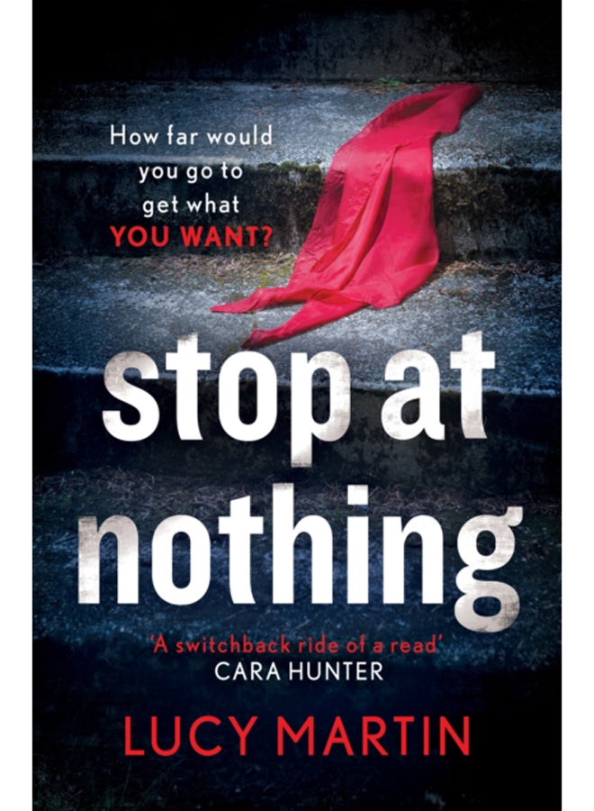 Stop at Nothing : 'A switchback ride of a read' Cara Hunter 