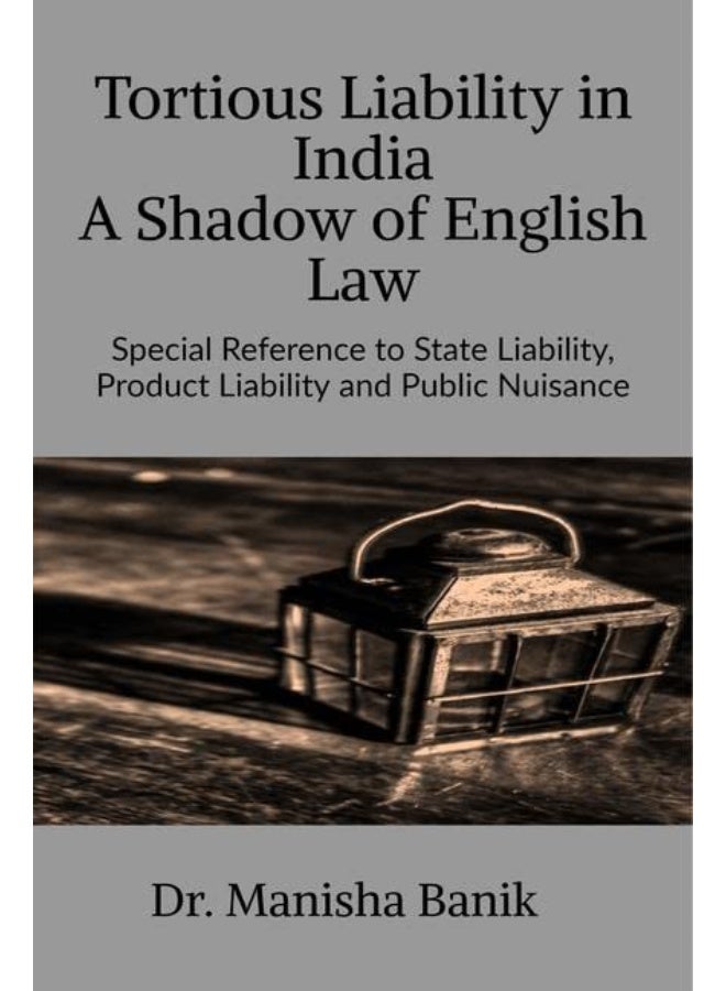 Tortious Liability In India A Shadow of English Law : Special Reference to State Liability, Product Liability and Public Nuisance  - Image 1