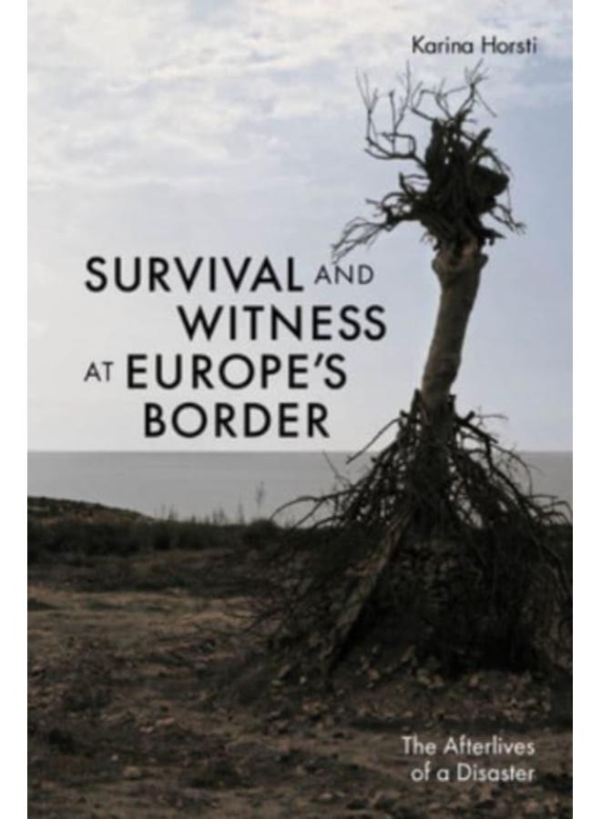 Survival and Witness at Europe's Border : The Afterlives of a Disaster
