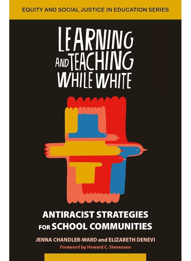Learning and Teaching While White: Antiracist Strategies for School Communities 