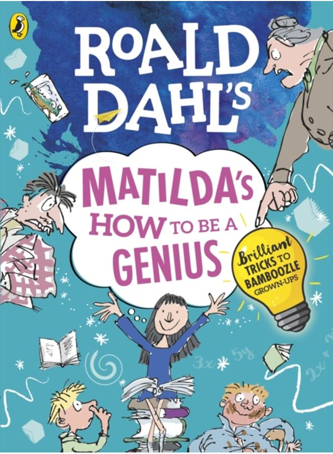 Roald Dahl's Matilda's How to be a Genius : Brilliant Tricks to Bamboozle Grown-Ups 