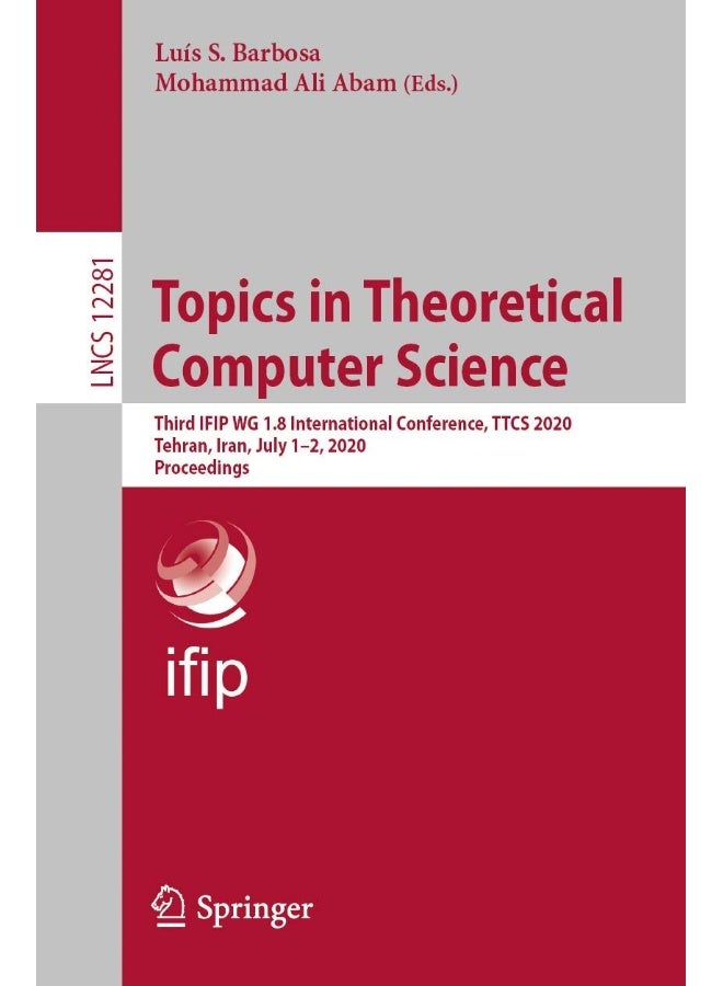 Topics in Theoretical Computer Science: Third IFIP WG 1.8 International Conference, TTCS 2020, Tehran, Iran, July 1-2, 2020, Proceedings