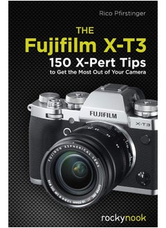 The Fujifilm X-T3: 120 X-Pert Tips to Get the Most Out of Your Camera  - Image 1